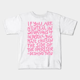 if you are neutral in situations of injustice you have chosen the side of the oppressor (activist quote in groovy pink) Kids T-Shirt